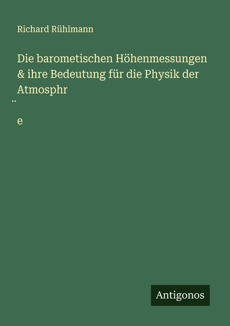 Richard Rühlmann: Die barometischen Höhenmessungen &amp; ihre Bedeutung für die Physik der Atmosphr¿e, Buch