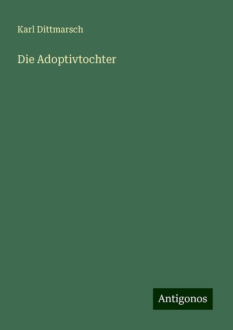 Karl Dittmarsch: Die Adoptivtochter, Buch