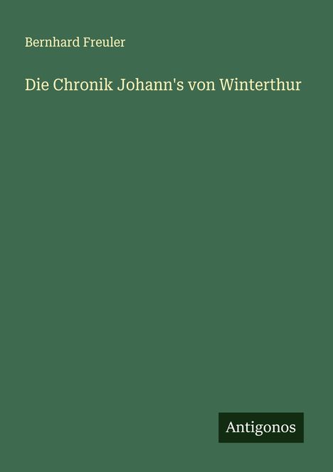 Bernhard Freuler: Die Chronik Johann's von Winterthur, Buch