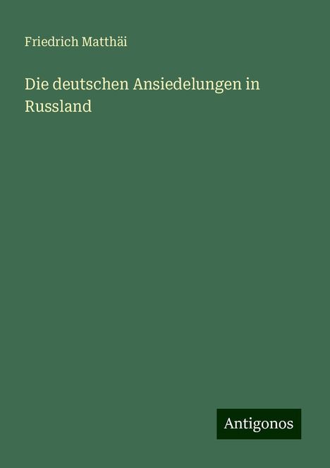 Friedrich Matthäi: Die deutschen Ansiedelungen in Russland, Buch