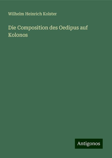 Wilhelm Heinrich Kolster: Die Composition des Oedipus auf Kolonos, Buch