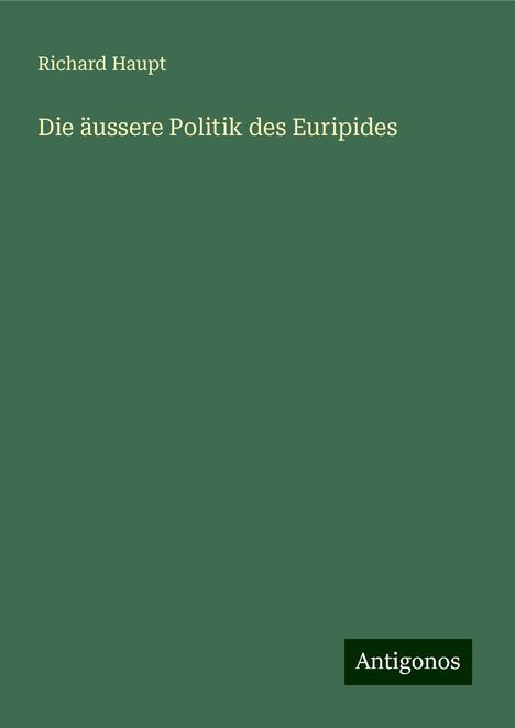 Richard Haupt: Die äussere Politik des Euripides, Buch