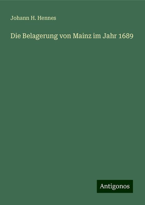 Johann H. Hennes: Die Belagerung von Mainz im Jahr 1689, Buch