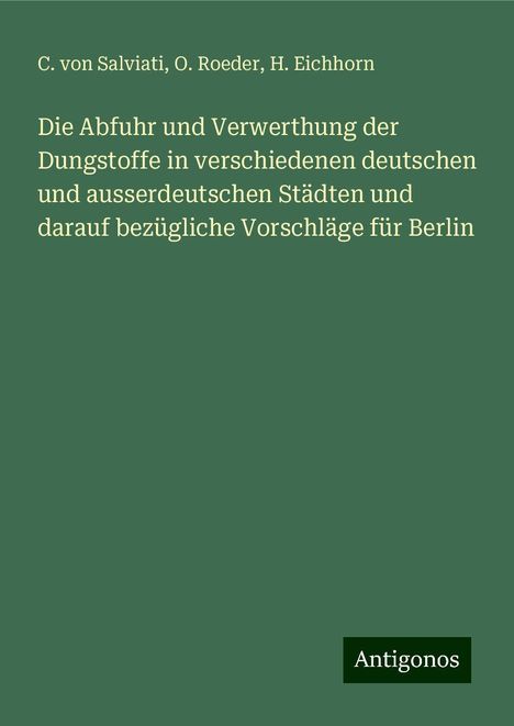 C. Von Salviati: Die Abfuhr und Verwerthung der Dungstoffe in verschiedenen deutschen und ausserdeutschen Städten und darauf bezügliche Vorschläge für Berlin, Buch