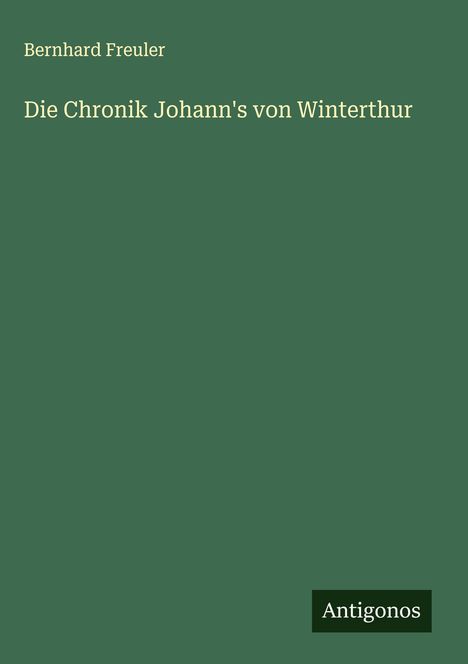 Bernhard Freuler: Die Chronik Johann's von Winterthur, Buch