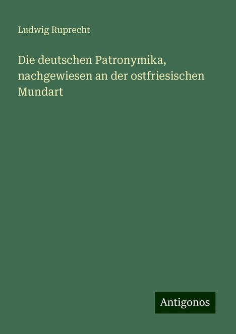 Ludwig Ruprecht: Die deutschen Patronymika, nachgewiesen an der ostfriesischen Mundart, Buch