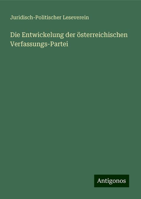 Juridisch-Politischer Leseverein: Die Entwickelung der österreichischen Verfassungs-Partei, Buch