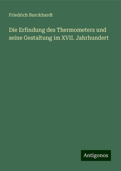 Friedrich Burckhardt: Die Erfindung des Thermometers und seine Gestaltung im XVII. Jahrhundert, Buch