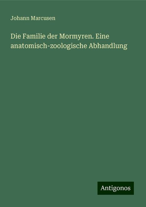 Johann Marcusen: Die Familie der Mormyren. Eine anatomisch-zoologische Abhandlung, Buch