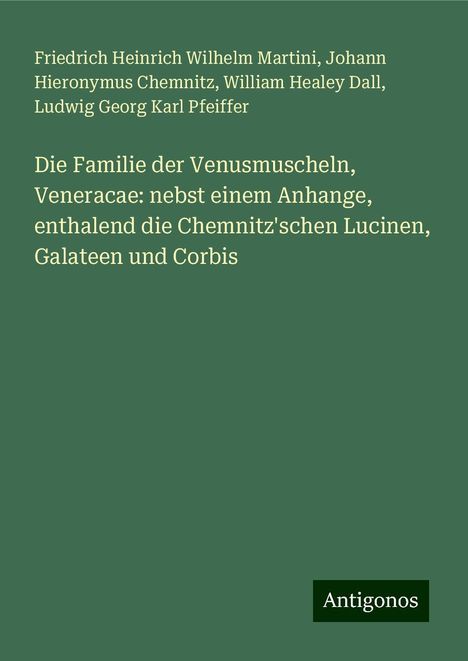 Friedrich Heinrich Wilhelm Martini: Die Familie der Venusmuscheln, Veneracae: nebst einem Anhange, enthalend die Chemnitz'schen Lucinen, Galateen und Corbis, Buch