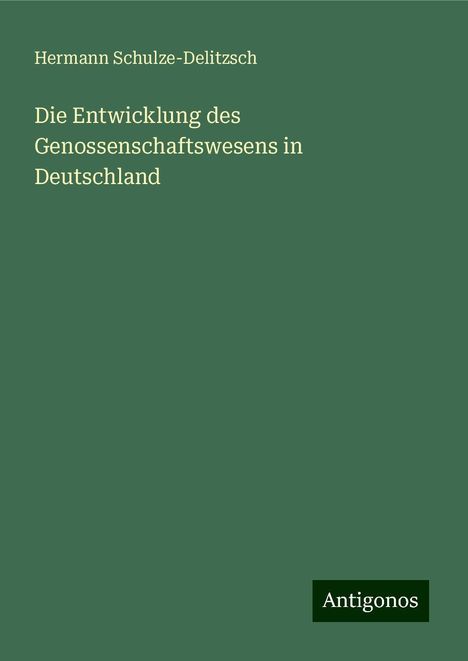 Hermann Schulze-Delitzsch: Die Entwicklung des Genossenschaftswesens in Deutschland, Buch