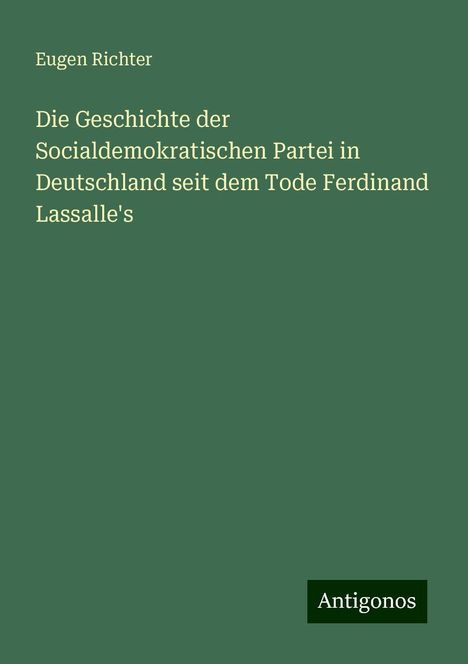 Eugen Richter: Die Geschichte der Socialdemokratischen Partei in Deutschland seit dem Tode Ferdinand Lassalle's, Buch