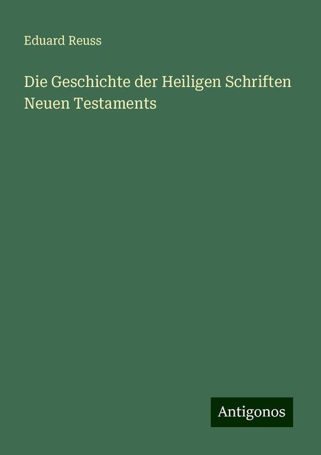 Eduard Reuss: Die Geschichte der Heiligen Schriften Neuen Testaments, Buch