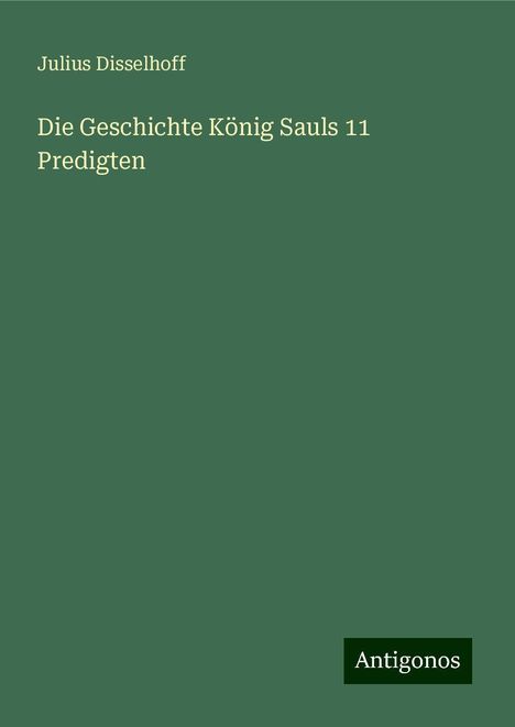 Julius Disselhoff: Die Geschichte König Sauls 11 Predigten, Buch