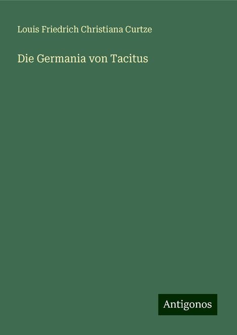 Louis Friedrich Christiana Curtze: Die Germania von Tacitus, Buch