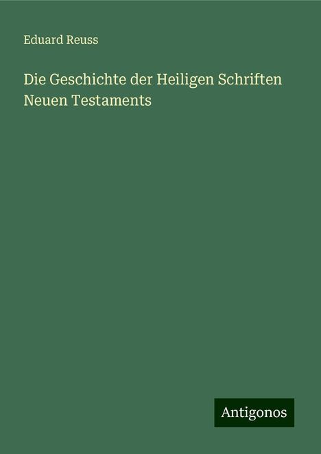 Eduard Reuss: Die Geschichte der Heiligen Schriften Neuen Testaments, Buch