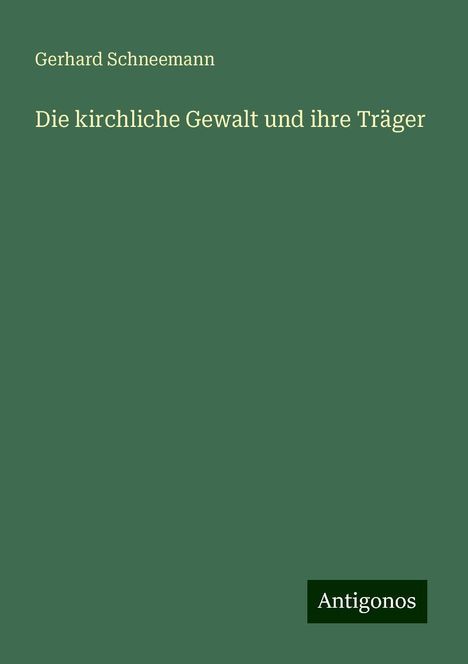 Gerhard Schneemann: Die kirchliche Gewalt und ihre Träger, Buch