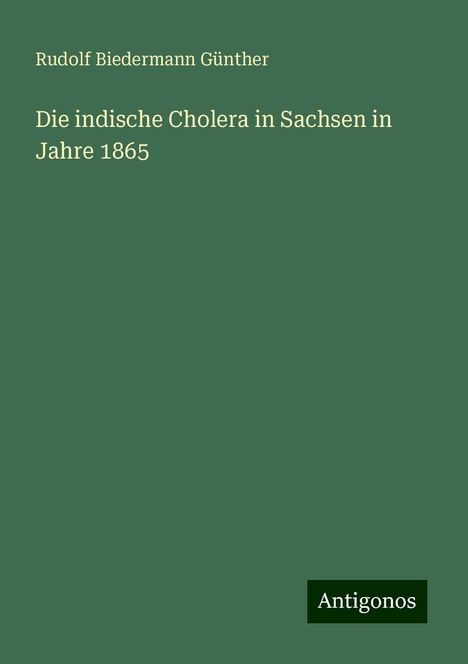 Rudolf Biedermann Günther: Die indische Cholera in Sachsen in Jahre 1865, Buch