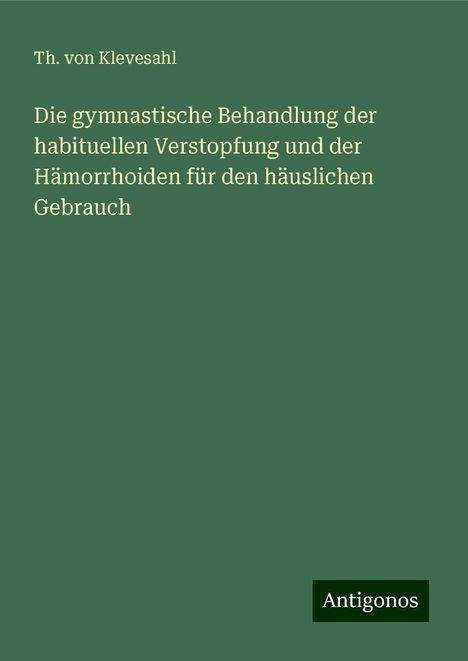 Th. von Klevesahl: Die gymnastische Behandlung der habituellen Verstopfung und der Hämorrhoiden für den häuslichen Gebrauch, Buch