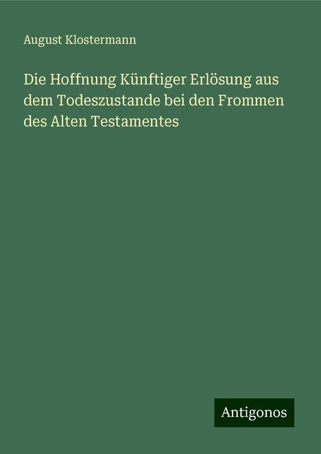 August Klostermann: Die Hoffnung Künftiger Erlösung aus dem Todeszustande bei den Frommen des Alten Testamentes, Buch