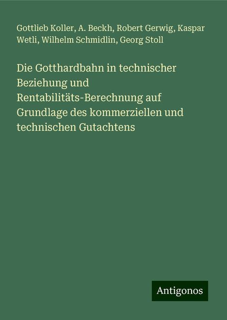 Gottlieb Koller: Die Gotthardbahn in technischer Beziehung und Rentabilitäts-Berechnung auf Grundlage des kommerziellen und technischen Gutachtens, Buch