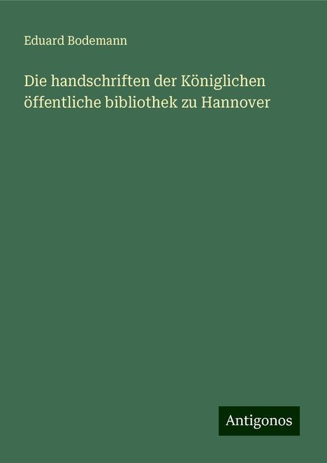 Eduard Bodemann: Die handschriften der Königlichen öffentliche bibliothek zu Hannover, Buch