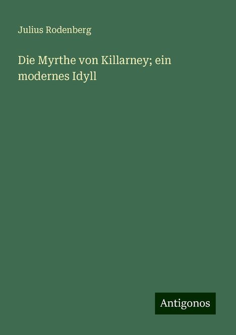 Julius Rodenberg: Die Myrthe von Killarney; ein modernes Idyll, Buch