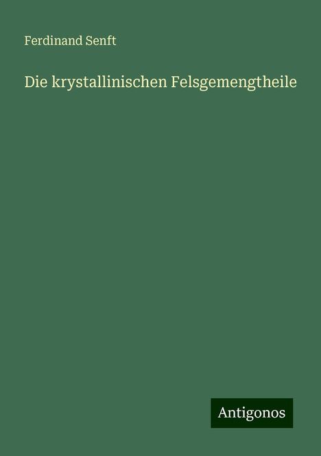 Ferdinand Senft: Die krystallinischen Felsgemengtheile, Buch