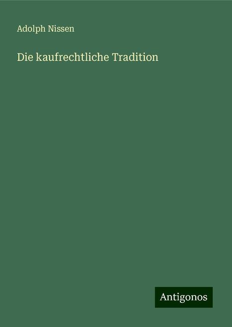 Adolph Nissen: Die kaufrechtliche Tradition, Buch