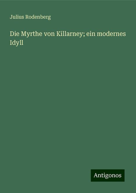 Julius Rodenberg: Die Myrthe von Killarney; ein modernes Idyll, Buch