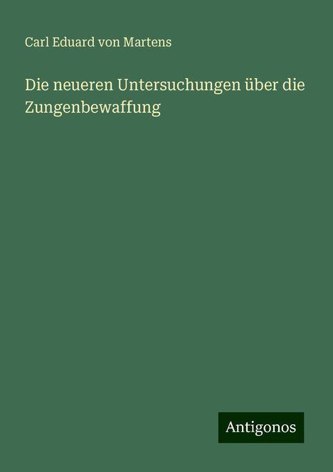 Carl Eduard von Martens: Die neueren Untersuchungen über die Zungenbewaffung, Buch