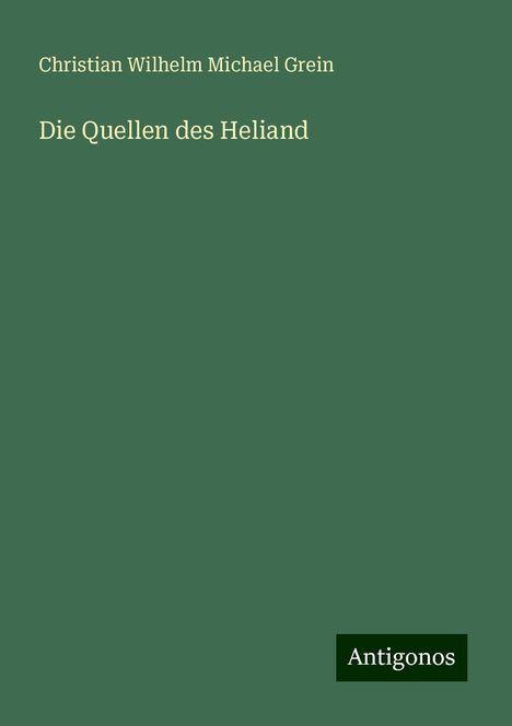 Christian Wilhelm Michael Grein: Die Quellen des Heliand, Buch