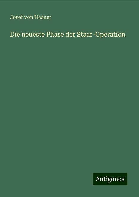 Josef Von Hasner: Die neueste Phase der Staar-Operation, Buch