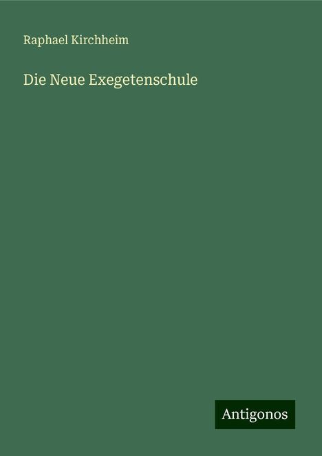 Raphael Kirchheim: Die Neue Exegetenschule, Buch