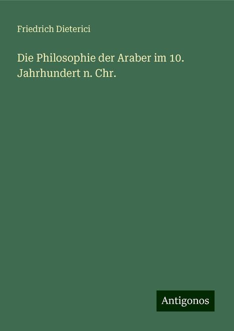 Friedrich Dieterici: Die Philosophie der Araber im 10. Jahrhundert n. Chr., Buch