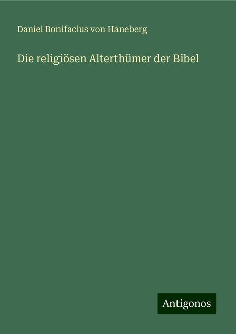 Daniel Bonifacius Von Haneberg: Die religiösen Alterthümer der Bibel, Buch