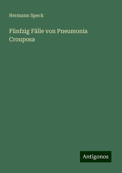 Hermann Speck: Fünfzig Fälle von Pneumonia Crouposa, Buch