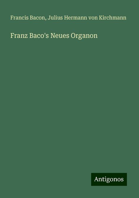 Francis Bacon: Franz Baco's Neues Organon, Buch