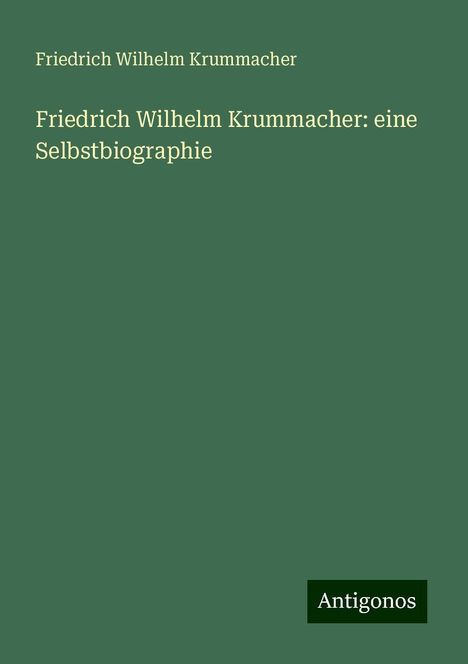 Friedrich Wilhelm Krummacher: Friedrich Wilhelm Krummacher: eine Selbstbiographie, Buch