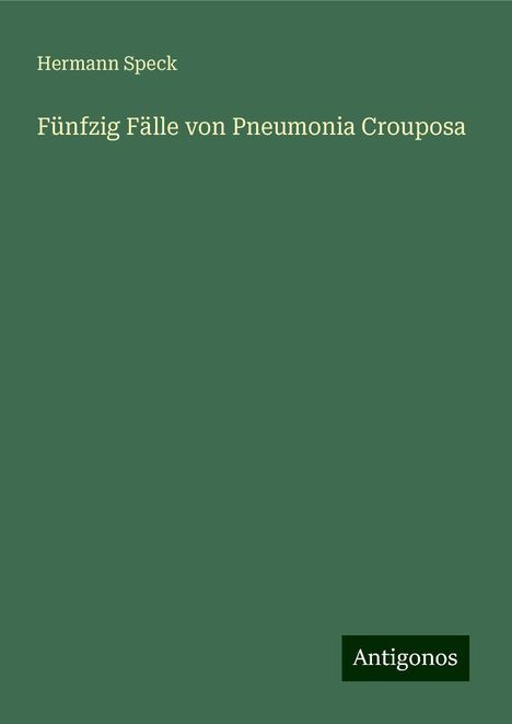 Hermann Speck: Fünfzig Fälle von Pneumonia Crouposa, Buch