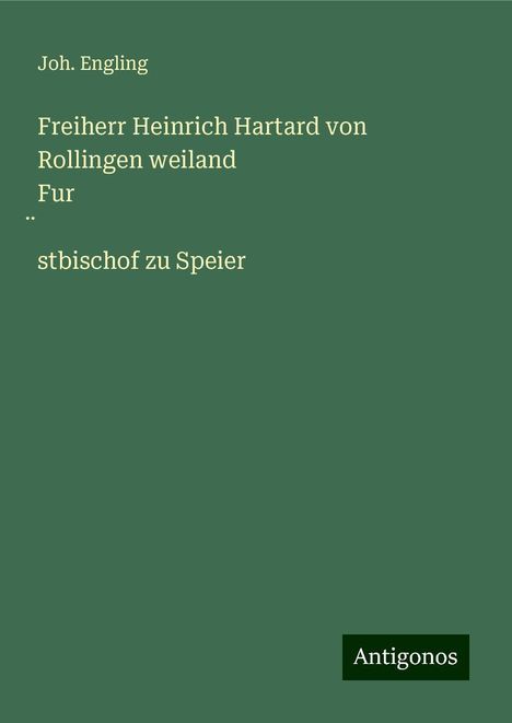 Joh. Engling: Freiherr Heinrich Hartard von Rollingen weiland Fur¿stbischof zu Speier, Buch