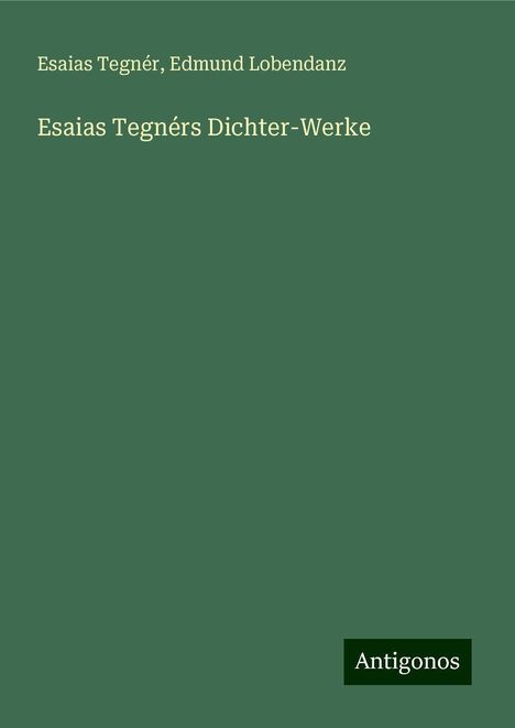 Esaias Tegnér: Esaias Tegnérs Dichter-Werke, Buch