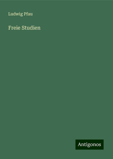 Ludwig Pfau: Freie Studien, Buch