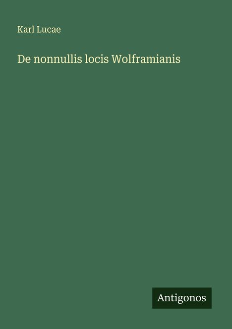 Karl Lucae: De nonnullis locis Wolframianis, Buch