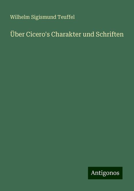 Wilhelm Sigismund Teuffel: Über Cicero's Charakter und Schriften, Buch