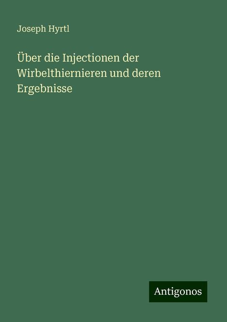 Joseph Hyrtl: Über die Injectionen der Wirbelthiernieren und deren Ergebnisse, Buch