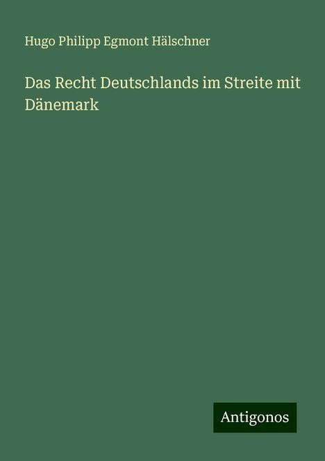 Hugo Philipp Egmont Hälschner: Das Recht Deutschlands im Streite mit Dänemark, Buch