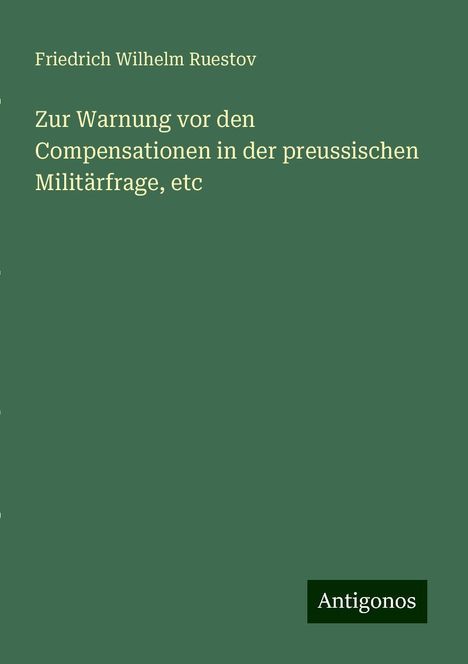 Friedrich Wilhelm Ruestov: Zur Warnung vor den Compensationen in der preussischen Militärfrage, etc, Buch