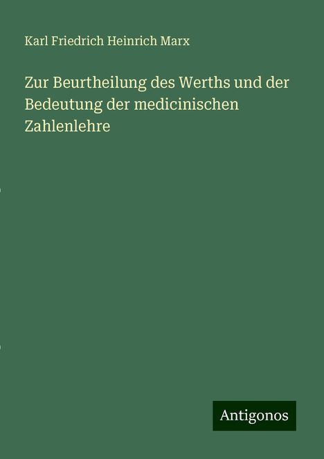 Karl Friedrich Heinrich Marx: Zur Beurtheilung des Werths und der Bedeutung der medicinischen Zahlenlehre, Buch