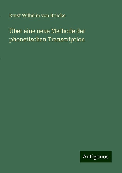 Ernst Wilhelm von Brücke: Über eine neue Methode der phonetischen Transcription, Buch